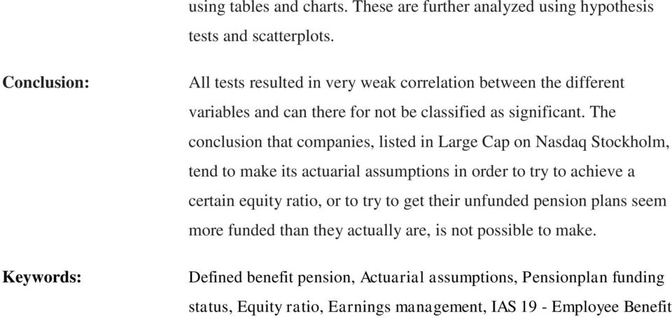 The conclusion that companies, listed in Large Cap on Nasdaq Stockholm, tend to make its actuarial assumptions in order to try to achieve a certain equity ratio,