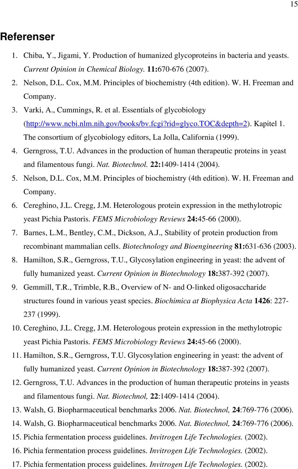 Kapitel 1. The consortium of glycobiology editors, La Jolla, California (1999). 4. Gerngross, T.U. Advances in the production of human therapeutic proteins in yeast and filamentous fungi. Nat.