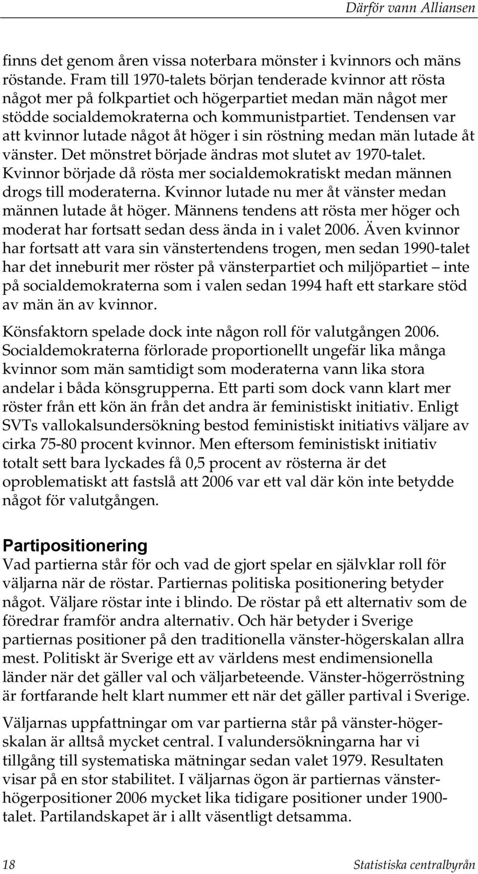 Tendensen var att kvinnor lutade något åt höger i sin röstning medan män lutade åt vänster. Det mönstret började ändras mot slutet av 1970-talet.