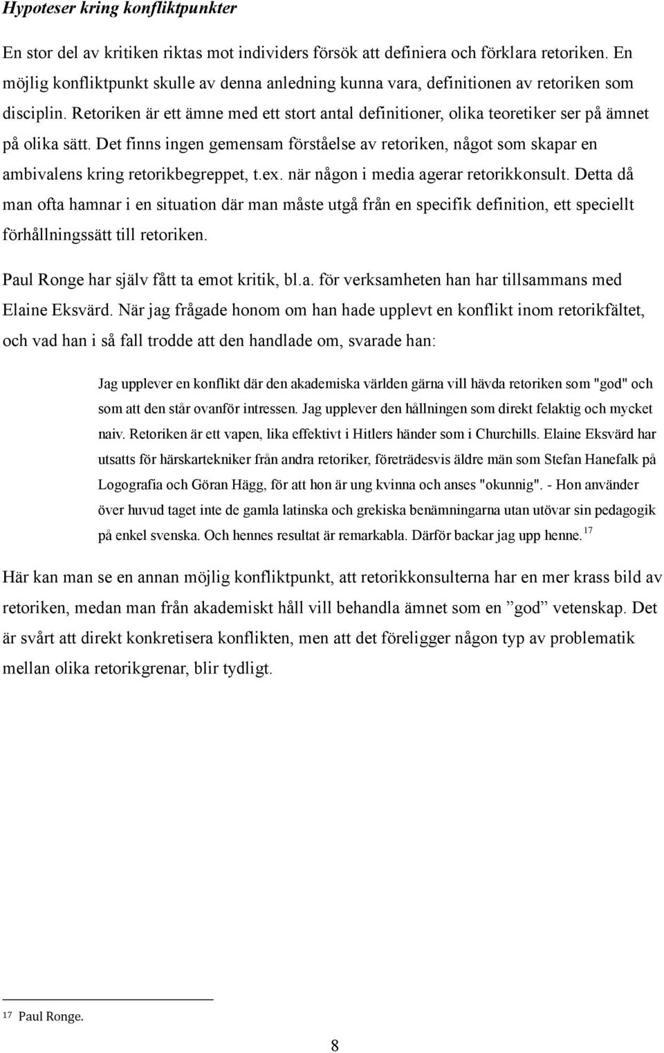 Retoriken är ett ämne med ett stort antal definitioner, olika teoretiker ser på ämnet på olika sätt.