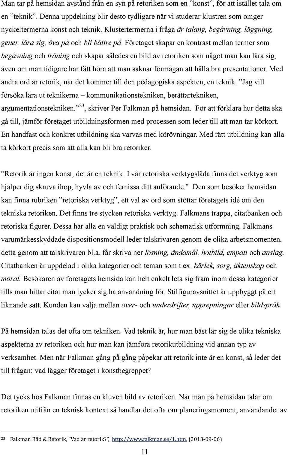 Klustertermerna i fråga är talang, begåvning, läggning, gener, lära sig, öva på och bli bättre på.