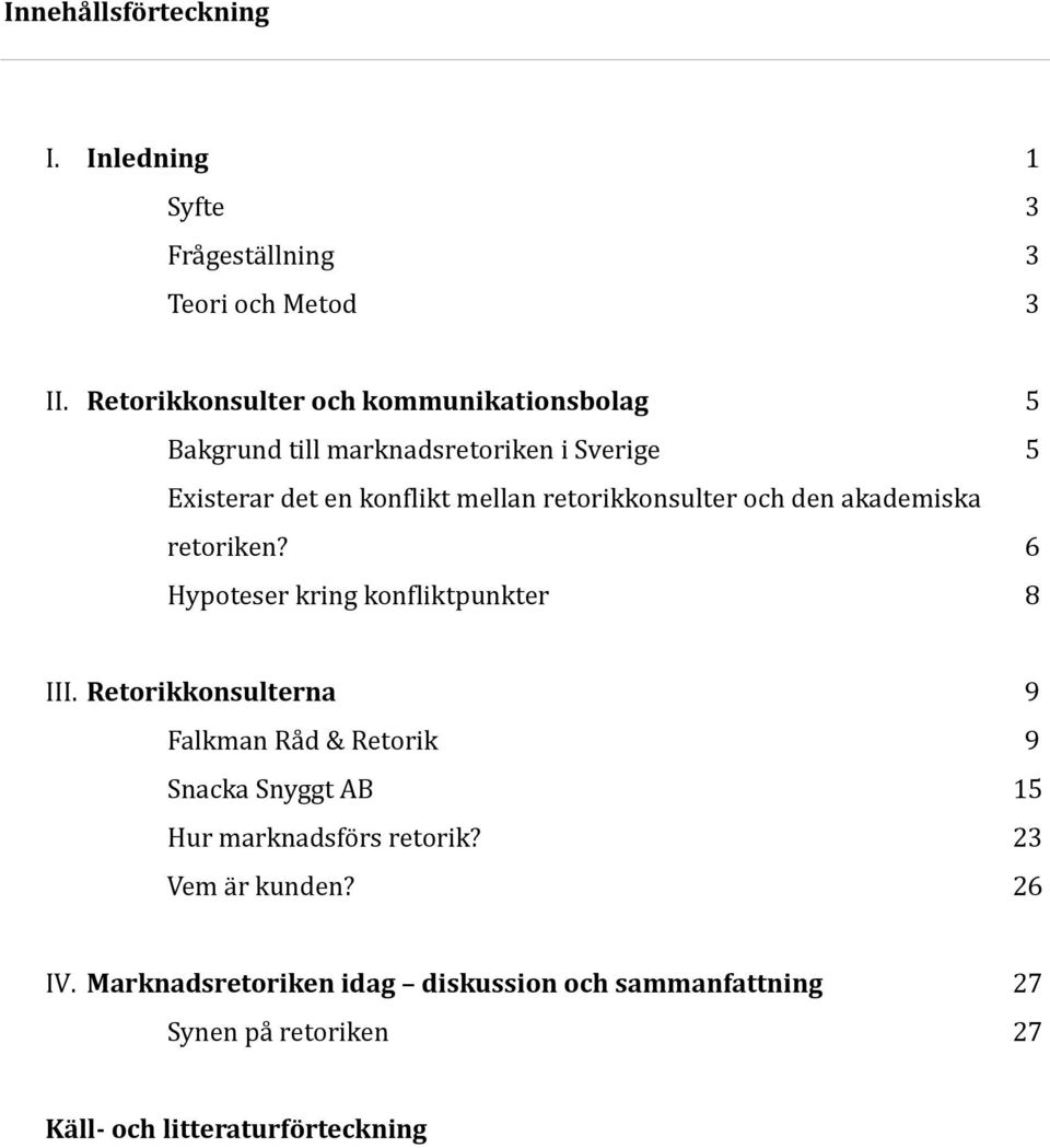 retorikkonsulter och den akademiska retoriken? 6 Hypoteser kring konfliktpunkter 8 III.