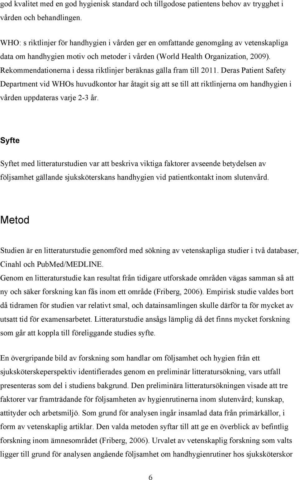 Rekommendationerna i dessa riktlinjer beräknas gälla fram till 2011.