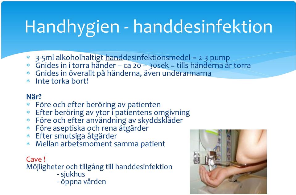 Före och efter beröring av patienten Efter beröring av ytor i patientens omgivning Före och efter användning av skyddskläder