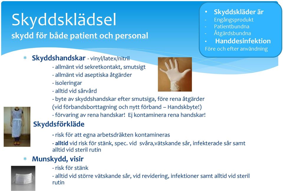 Skyddsförkläde Skyddskläder är - Engångsprodukt - Patientbundna - Åtgärdsbundna Handdesinfektion Före och efter användning - risk för att egna arbetsdräkten kontamineras - alltid vid risk för