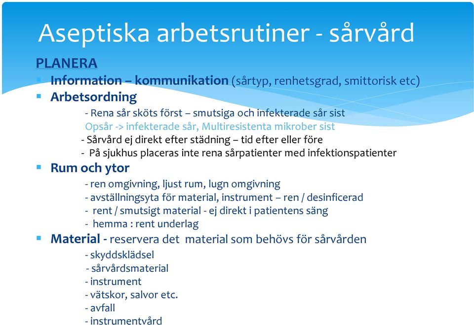 infektionspatienter Rum och ytor - ren omgivning, ljust rum, lugn omgivning - avställningsyta för material, instrument ren / desinficerad - rent / smutsigt material - ej direkt