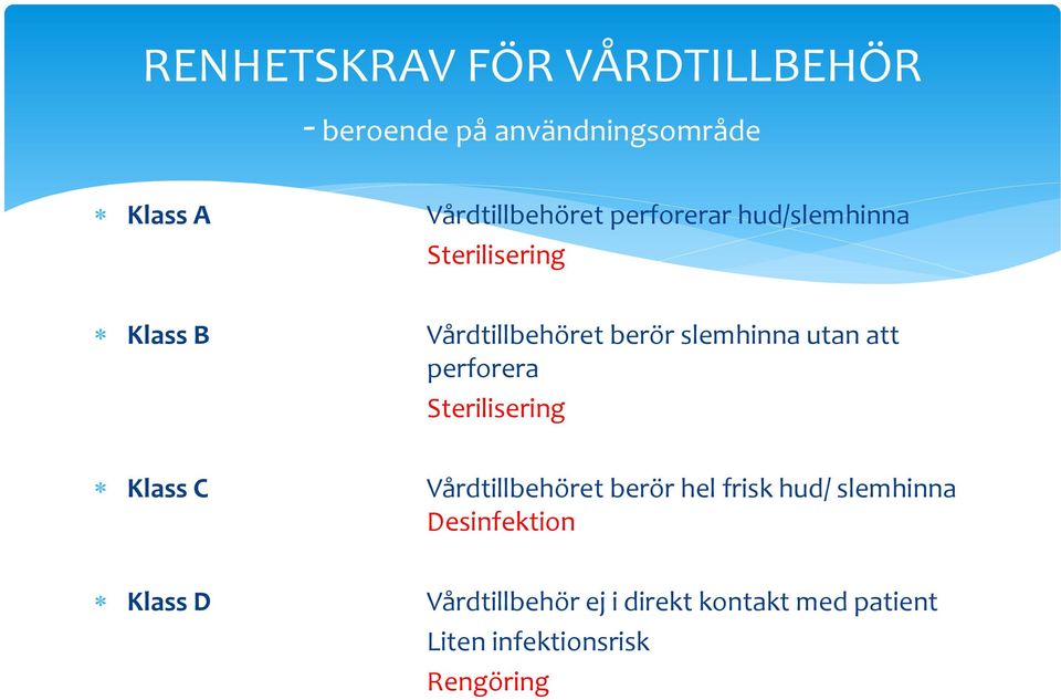 perforera Sterilisering Klass C Vårdtillbehöret berör hel frisk hud/ slemhinna