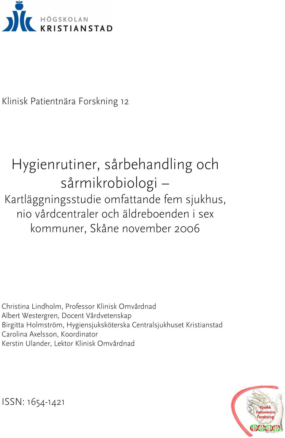 Lindholm, Professor Klinisk Omvårdnad Albert Westergren, Docent Vårdvetenskap Birgitta Holmström,