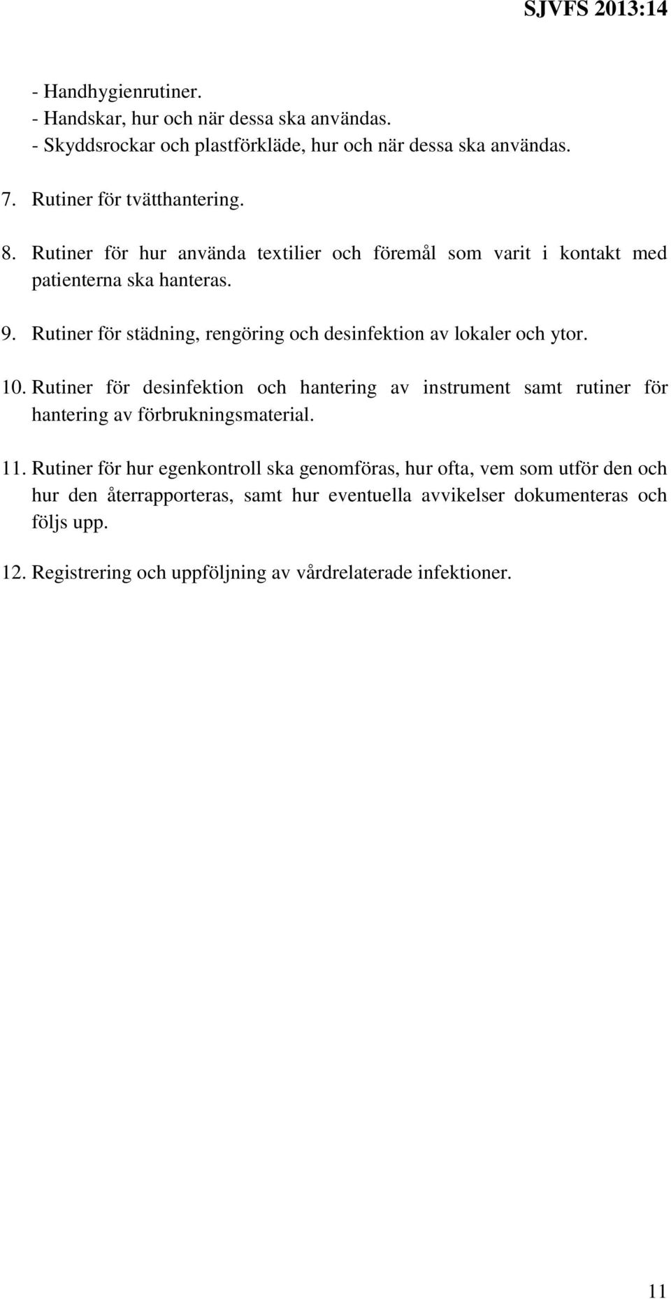 10. Rutiner för desinfektion och hantering av instrument samt rutiner för hantering av förbrukningsmaterial. 11.