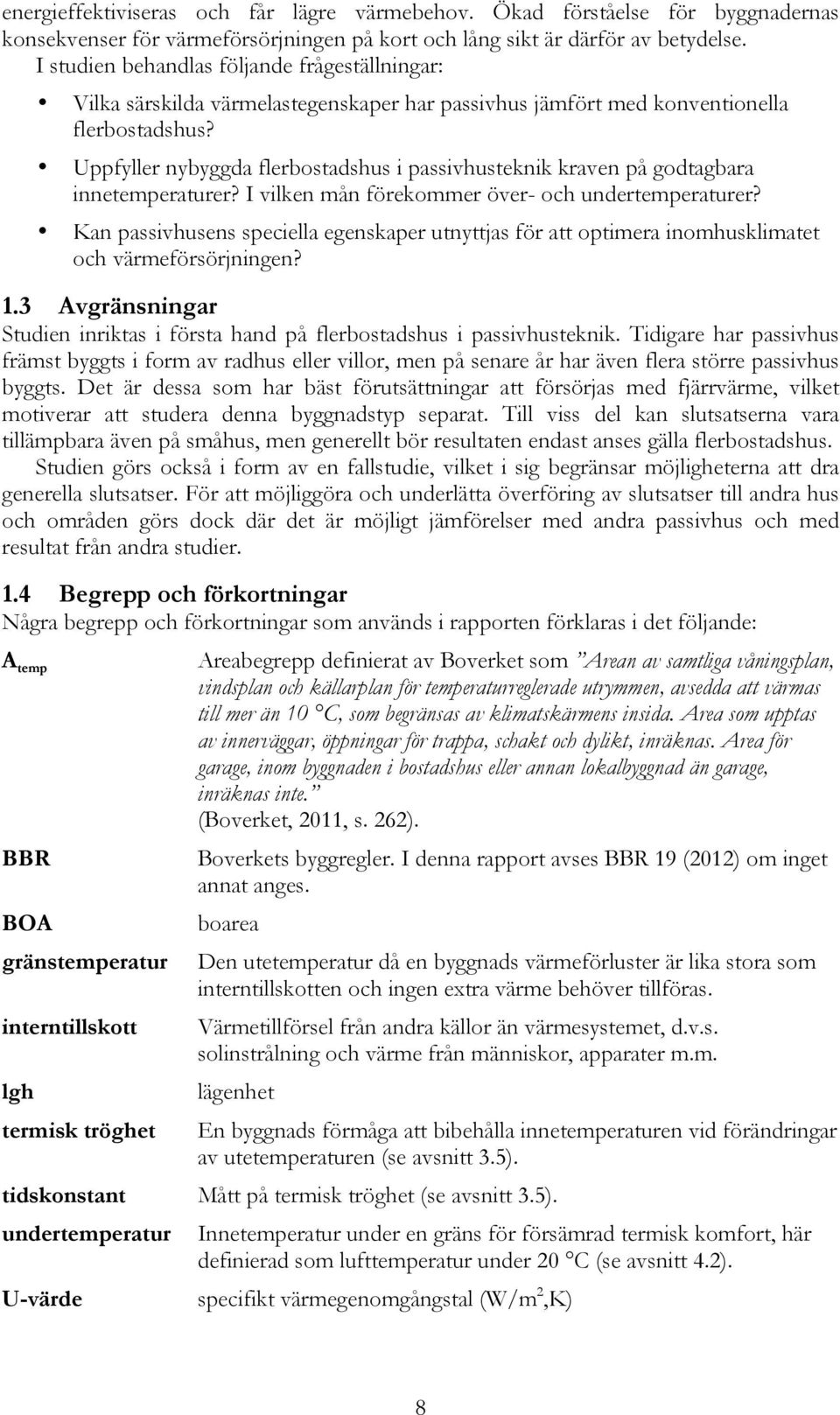 Uppfyller nybyggda flerbostadshus i passivhusteknik kraven på godtagbara innetemperaturer? I vilken mån förekommer över- och undertemperaturer?