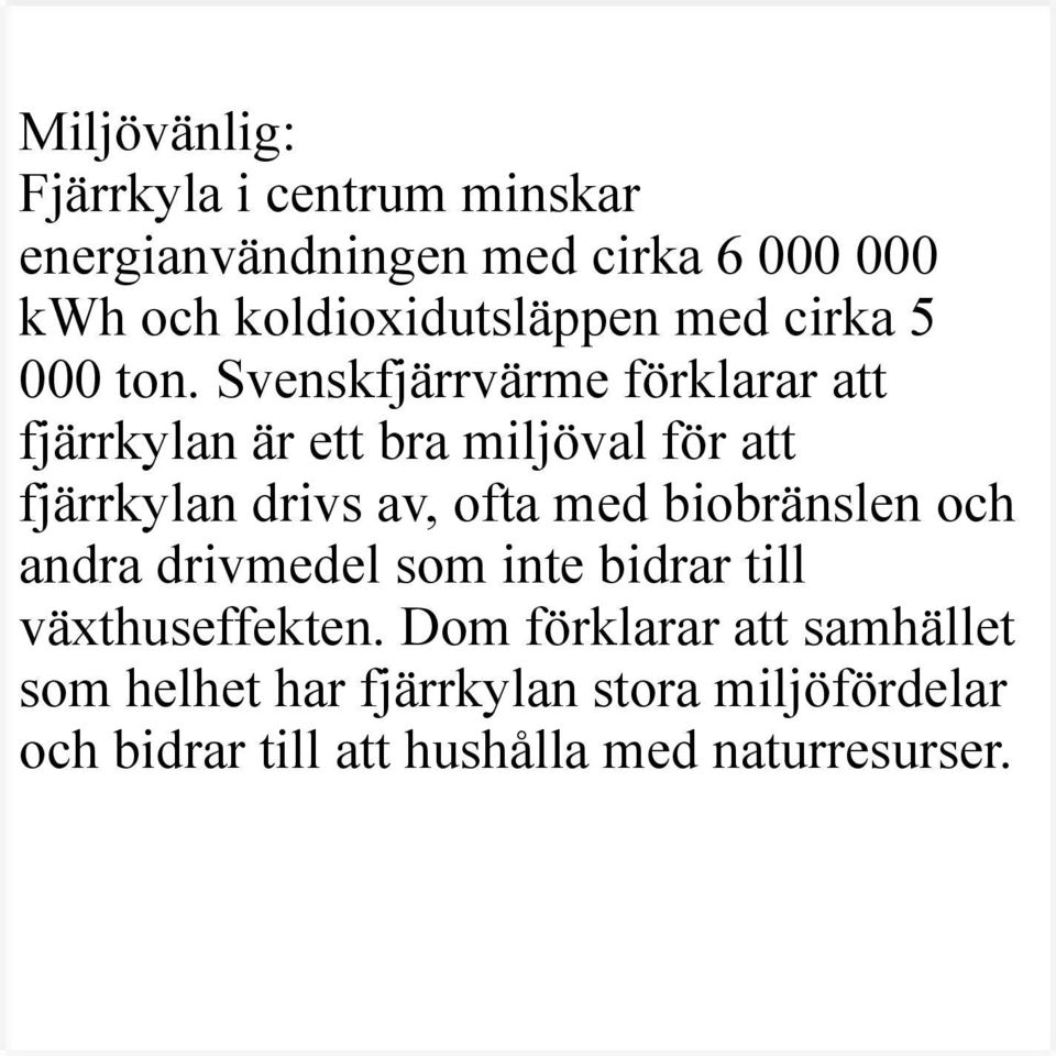 Svenskfjärrvärme förklarar att fjärrkylan är ett bra miljöval för att fjärrkylan drivs av, ofta med