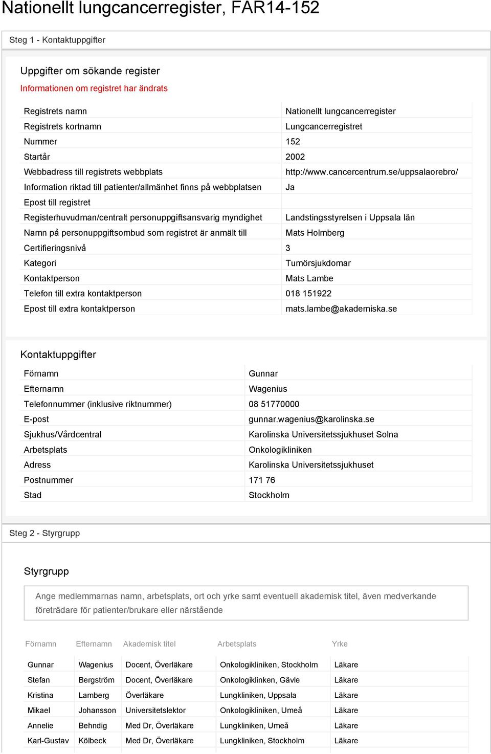 se/uppsalaorebro/ Information riktad till patienter/allmänhet finns på webbplatsen Ja Epost till registret Registerhuvudman/centralt personuppgiftsansvarig myndighet Landstingsstyrelsen i Uppsala län