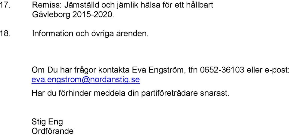 Om Du har frågor kontakta Eva Engström, tfn 0652-36103 eller e-post: