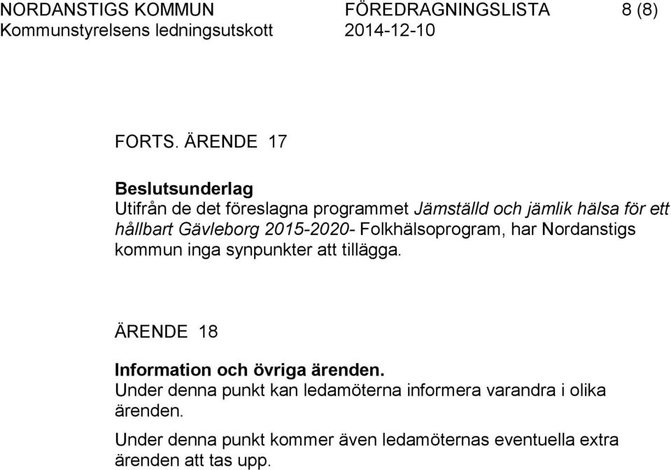 Gävleborg 2015-2020- Folkhälsoprogram, har Nordanstigs kommun inga synpunkter att tillägga.
