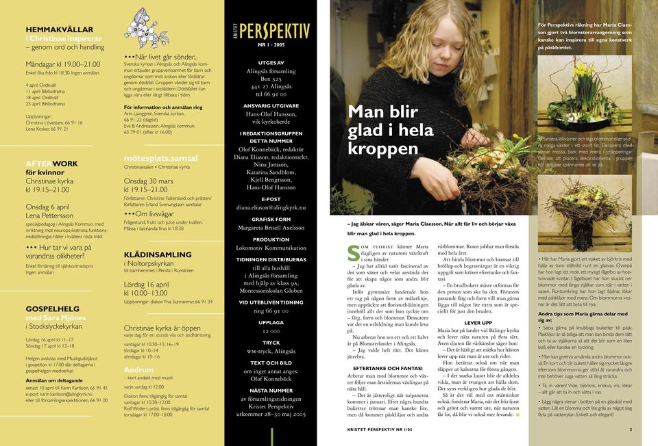 4 april Ordkväll 11 april Bibliodrama 18 april Ordkväll 25 april Bibliodrama Upplysningar:, 66 91 16 Lena Kesker, 66 91 21 AFTER WORK för kvinnor Christinae kyrka kl 19.15 21.