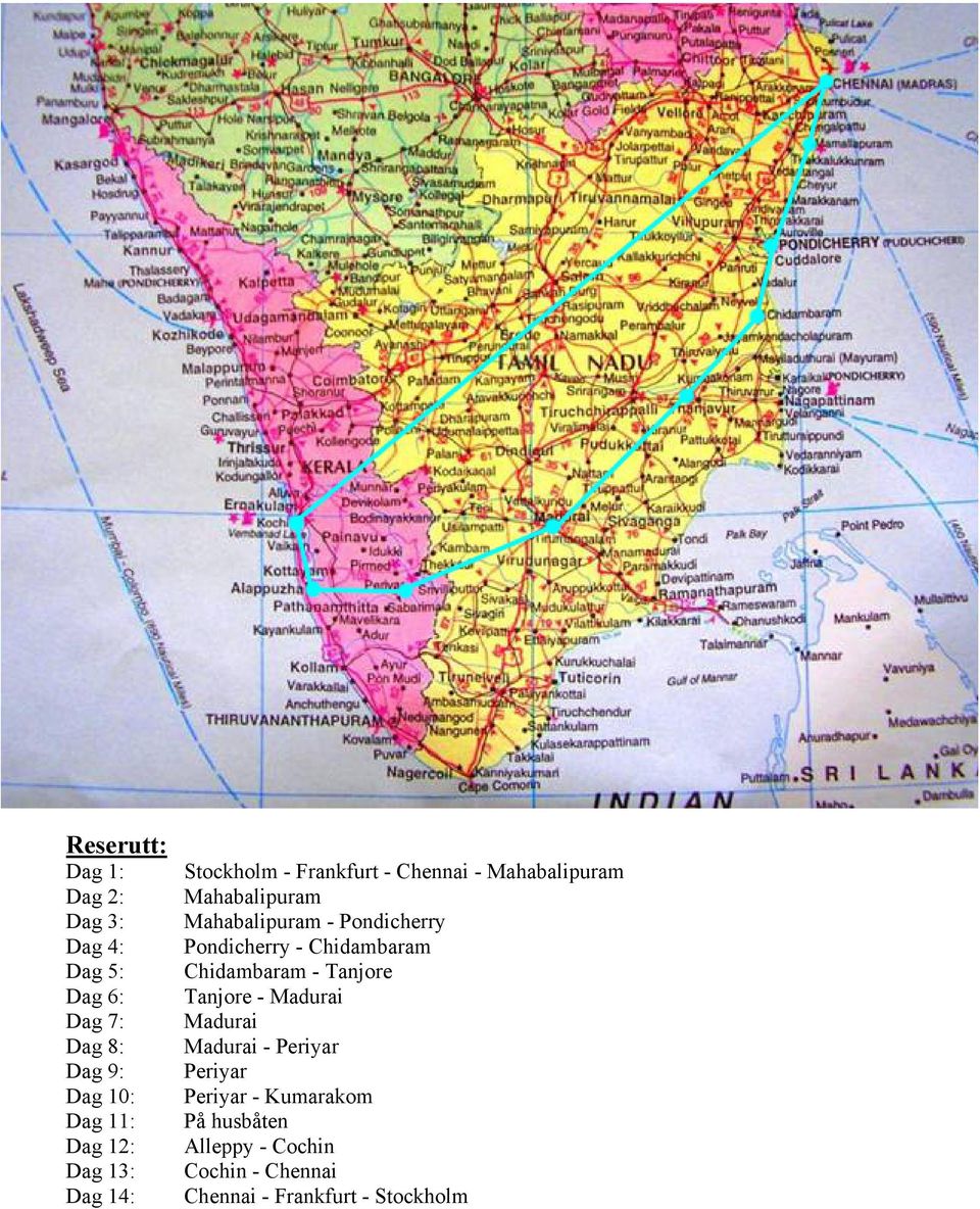 Pondicherry Pondicherry - Chidambaram Chidambaram - Tanjore Tanjore - Madurai Madurai Madurai -
