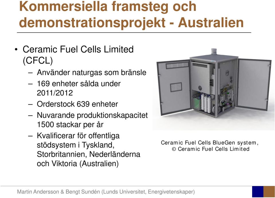 produktionskapacitet 1500 stackar per år Kvalificerar för offentliga stödsystem i Tyskland,