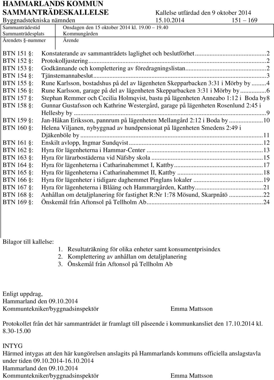 .. 2 BTN 152 : Protokolljustering... 2 BTN 153 : Godkännande och komplettering av föredragningslistan... 2 BTN 154 : Tjänstemannabeslut.