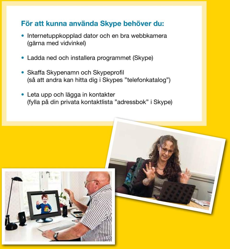 Skaffa Skypenamn och Skypeprofil (så att andra kan hitta dig i Skypes