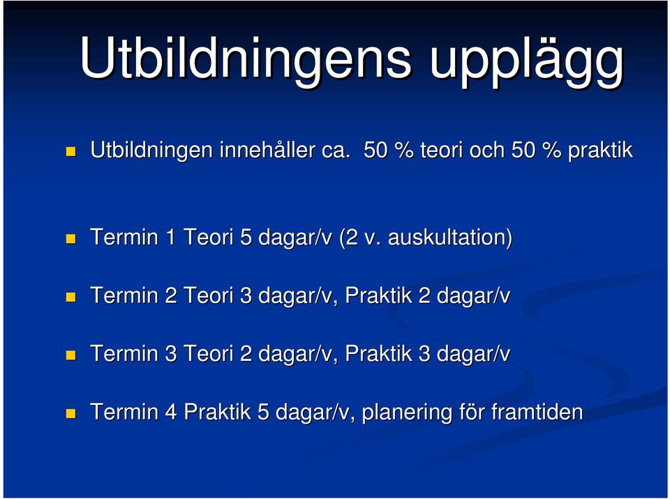 auskultation) Termin 2 Teori 3 dagar/v, Praktik 2 dagar/v Termin 3