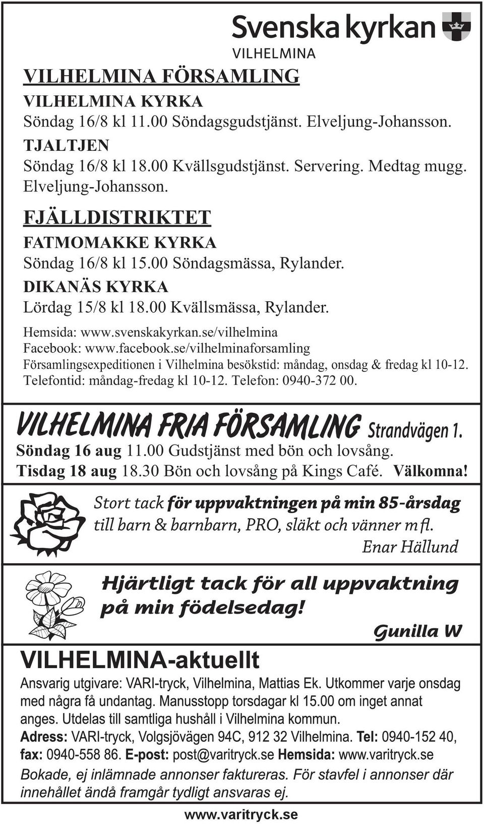 se/vilhelmina Facebook: www.facebook.se/vilhelminaforsamling Församlingsexpeditionen i Vilhelmina besökstid: måndag, onsdag & fredag kl 10-12. Telefontid: måndag-fredag kl 10-12.