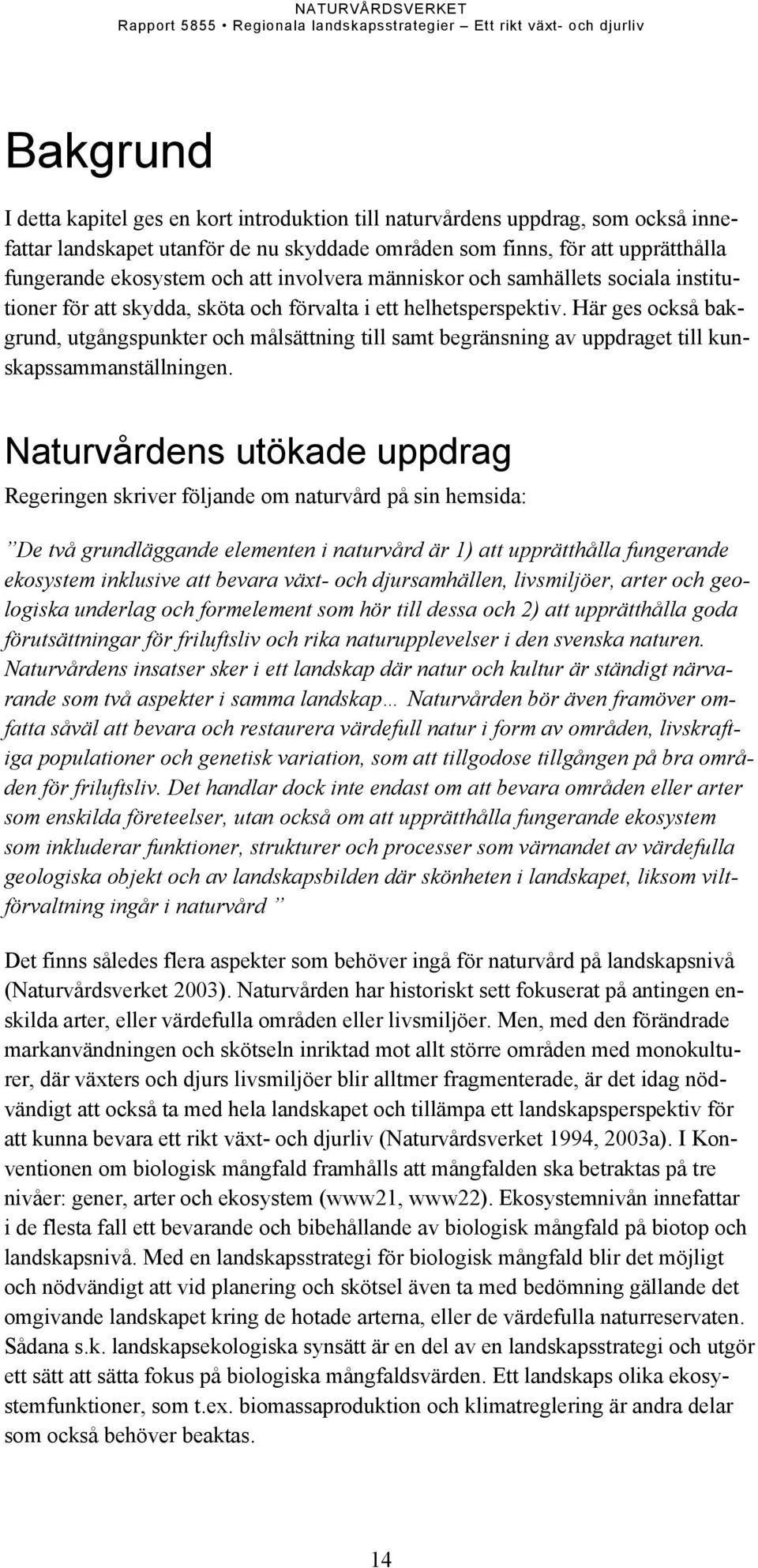 Här ges också bakgrund, utgångspunkter och målsättning till samt begränsning av uppdraget till kunskapssammanställningen.