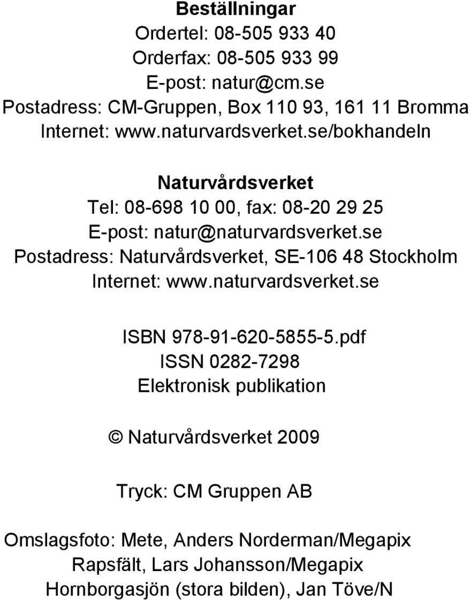 se/bokhandeln Naturvårdsverket Tel: 08-698 10 00, fax: 08-20 29 25 E-post: natur@naturvardsverket.