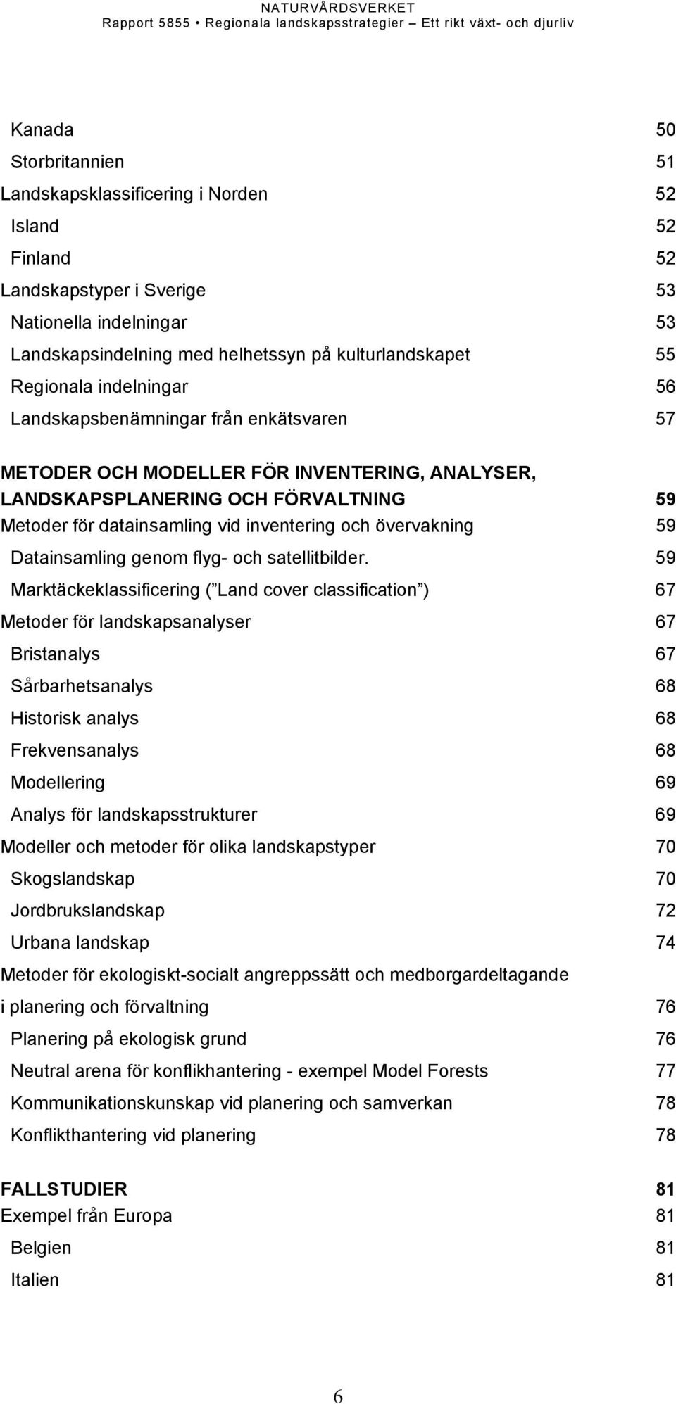 övervakning 59 Datainsamling genom flyg- och satellitbilder.