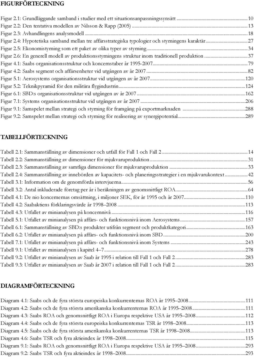 5: Ekonomistyrning som ett paket av olika typer av styrning...34 Figur 2.6: En generell modell av produktionsstyrningens struktur inom traditionell produktion...37 Figur 4.