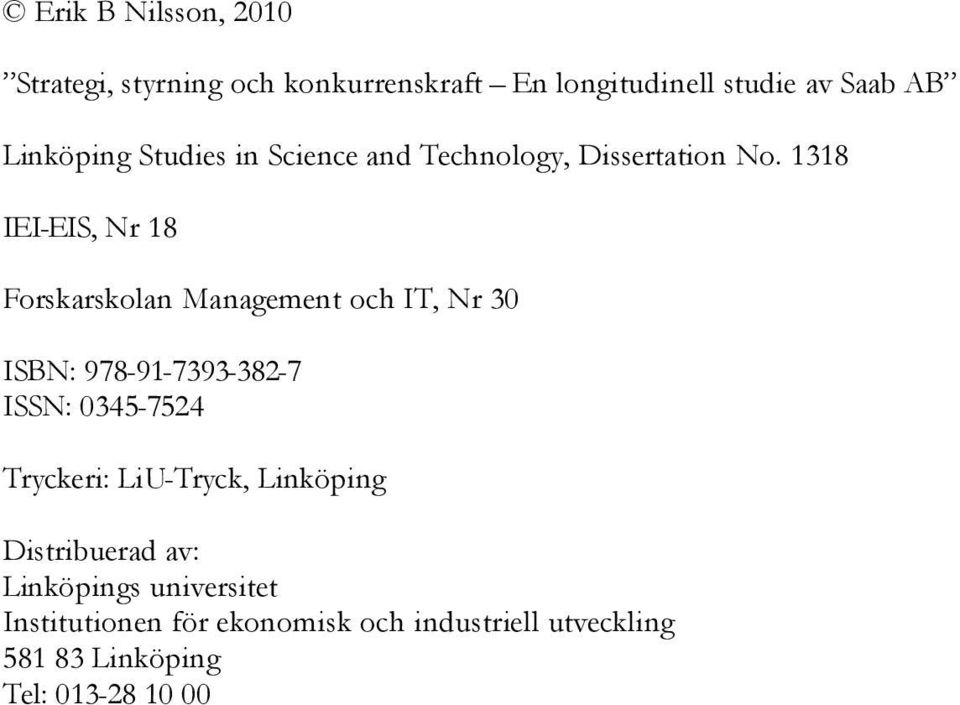 1318 IEI-EIS, Nr 18 Forskarskolan Management och IT, Nr 30 ISBN: 978-91-7393-382-7 ISSN: 0345-7524