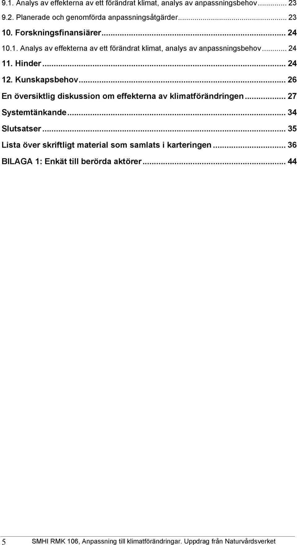 .. 26 En översiktlig diskussion om effekterna av klimatförändringen... 27 Systemtänkande... 34 Slutsatser.