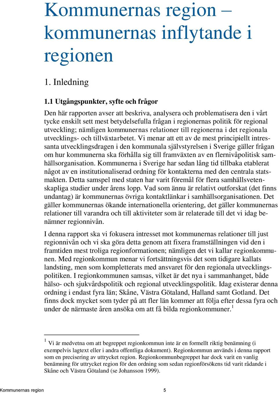 utveckling; nämligen kommunernas relationer till regionerna i det regionala utvecklings- och tillväxtarbetet.