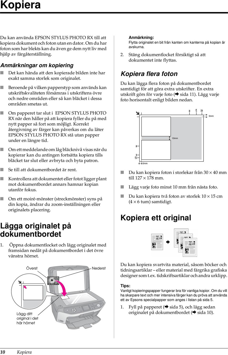 Beroende på vilken papperstyp som används kan utskriftskvaliteten försämras i utskriftens övre och nedre områden eller så kan bläcket i dessa områden smetas ut.