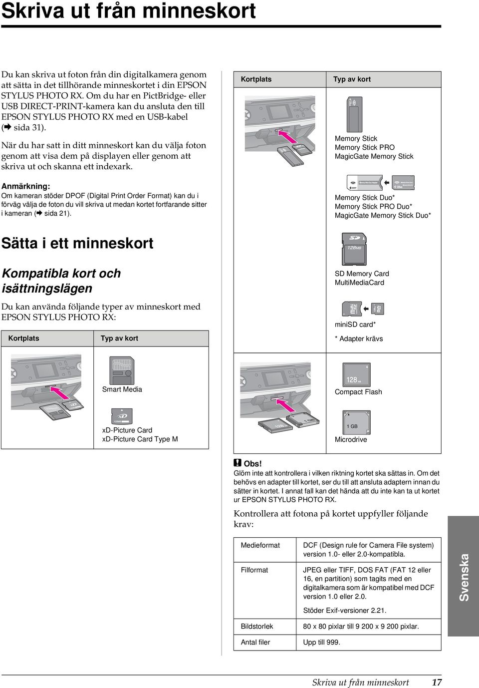 När du har satt in ditt minneskort kan du välja foton genom att visa dem på displayen eller genom att skriva ut och skanna ett indexark.