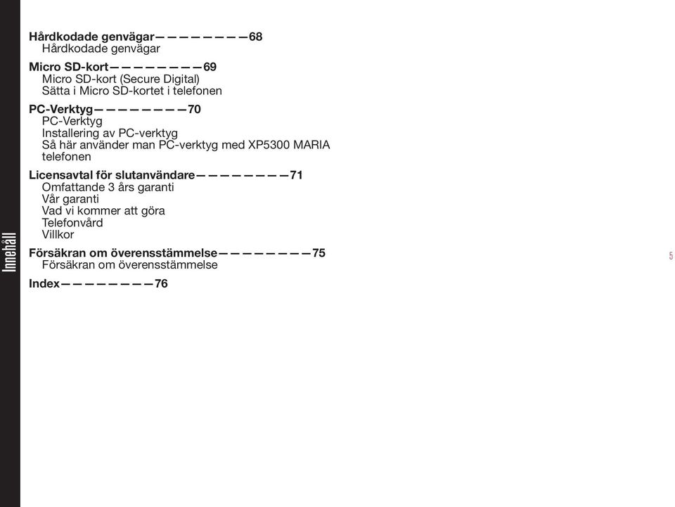 PC-verktyg med XP5300 MARIA telefonen Licensavtal för slutanvändare 71 Omfattande 3 års garanti Vår garanti