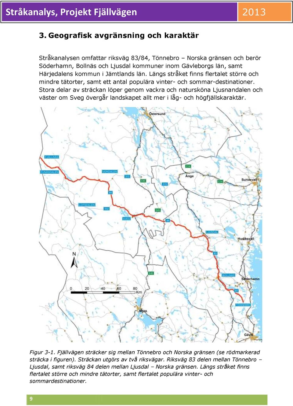 Stora delar av sträckan löper genom vackra och natursköna Ljusnandalen och väster om Sveg övergår landskapet allt mer i låg- och högfjällskaraktär. Figur 3-1.