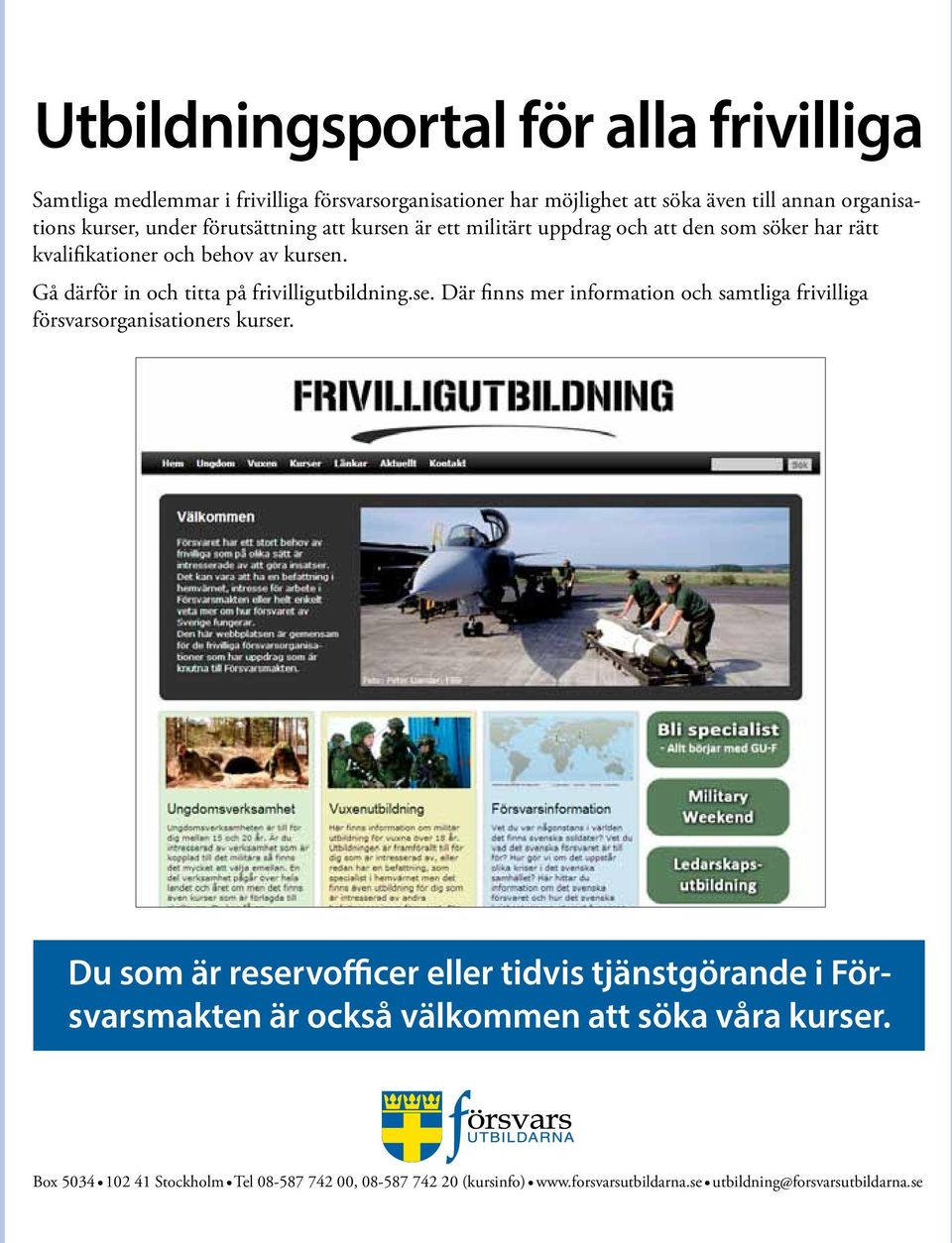 se. Där finns mer information och samtliga frivilliga försvarsorganisationers kurser.