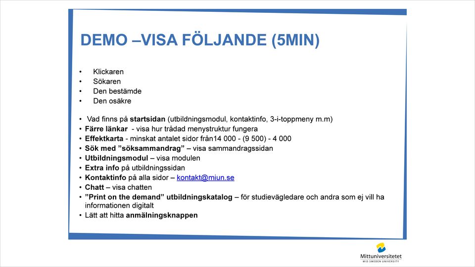 visa sammandragssidan Utbildningsmodul visa modulen Extra info på utbildningssidan Kontaktinfo på alla sidor kontakt@miun.