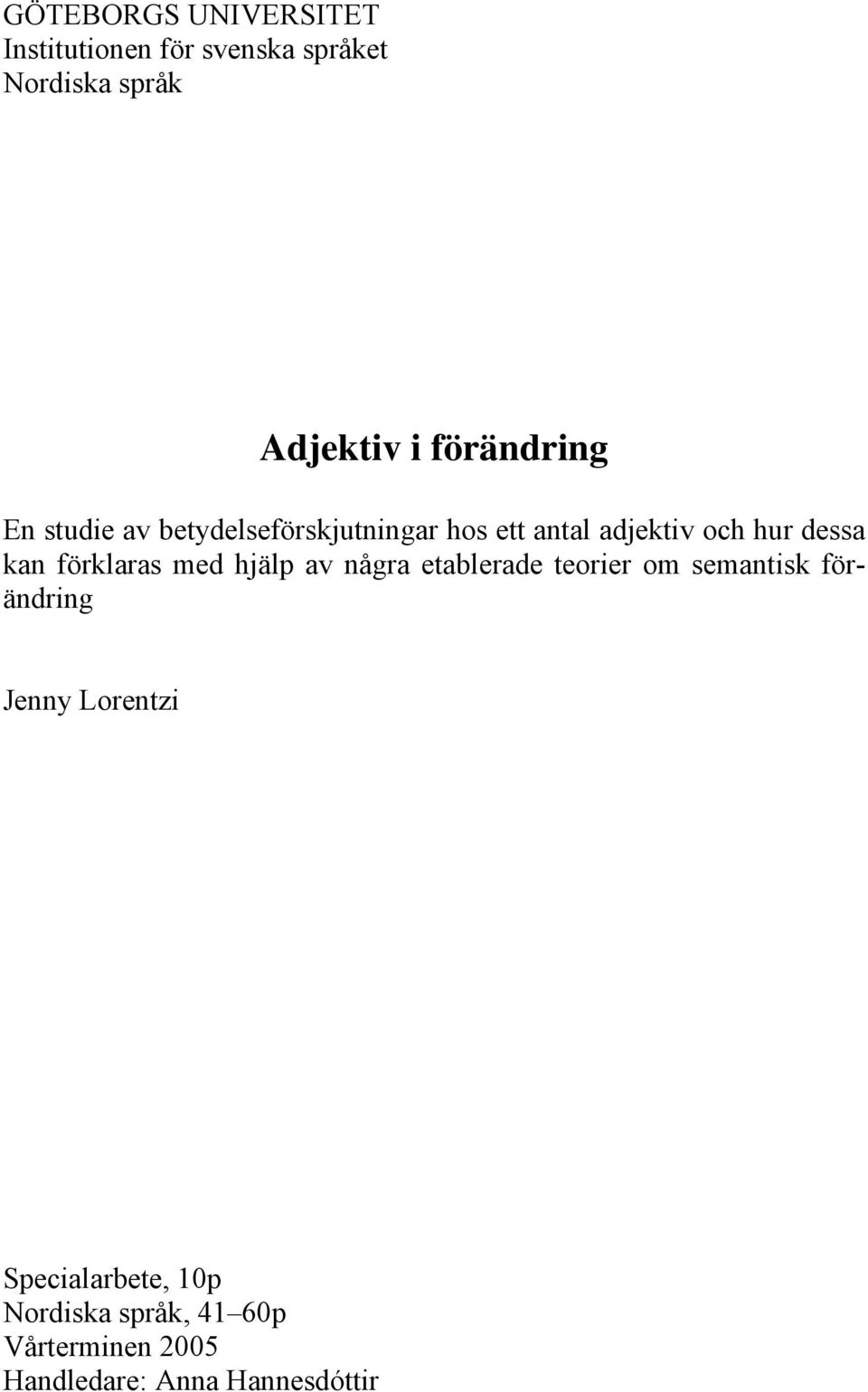 kan förklaras med hjälp av några etablerade teorier om semantisk förändring Jenny