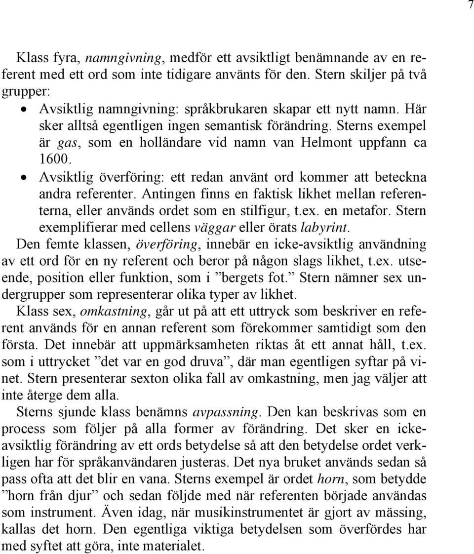 Sterns exempel är gas, som en holländare vid namn van Helmont uppfann ca 1600. Avsiktlig överföring: ett redan använt ord kommer att beteckna andra referenter.