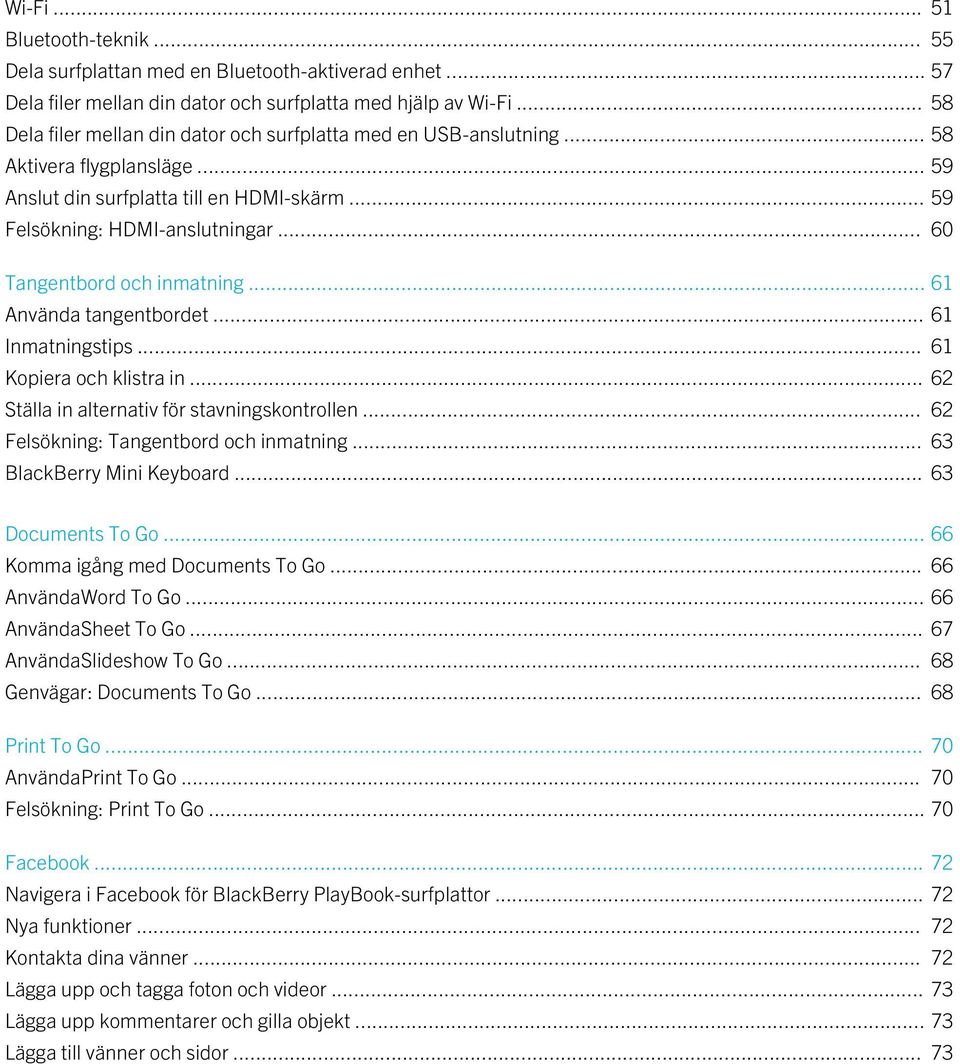 .. 60 Tangentbord och inmatning... 61 Använda tangentbordet... 61 Inmatningstips... 61 Kopiera och klistra in... 62 Ställa in alternativ för stavningskontrollen.