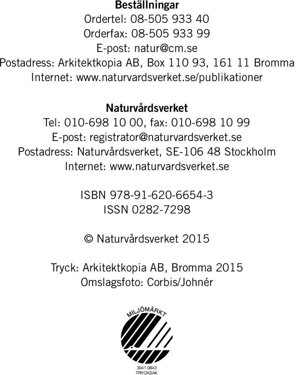 se/publikationer Naturvårdsverket Tel: 010-698 10 00, fax: 010-698 10 99 E-post: registrator@naturvardsverket.