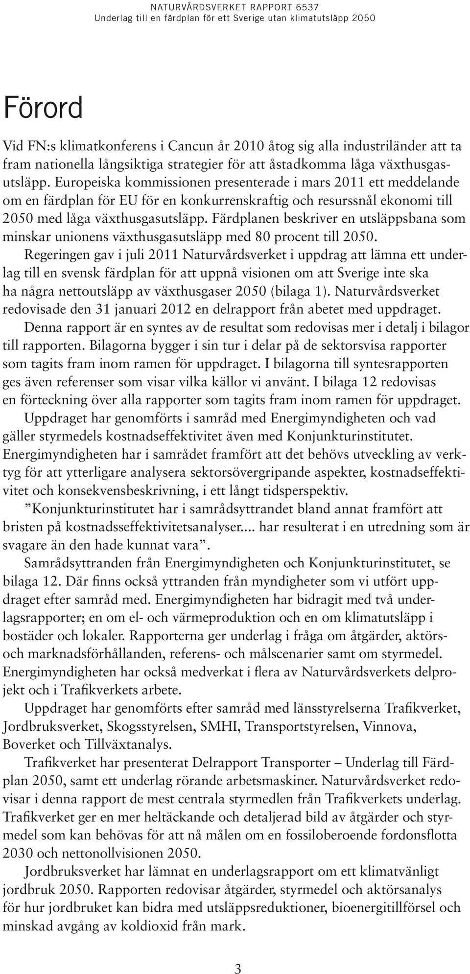 Färdplanen beskriver en utsläppsbana som minskar unionens växthusgasutsläpp med 80 procent till 2050.