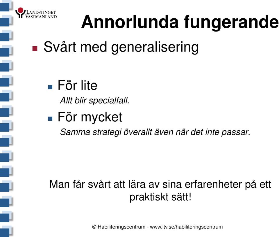 För mycket Samma strategi överallt även när det