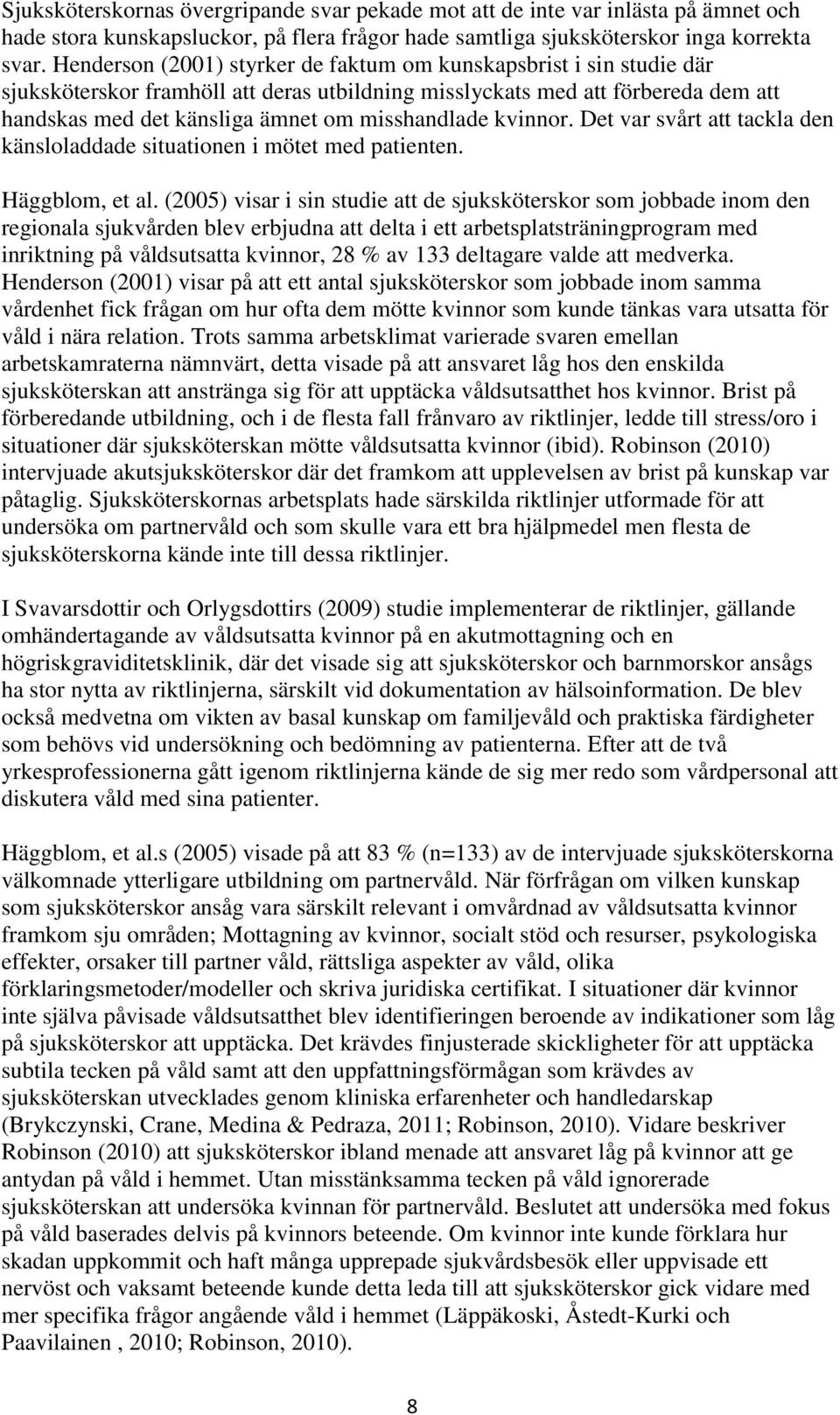 kvinnor. Det var svårt att tackla den känsloladdade situationen i mötet med patienten. Häggblom, et al.