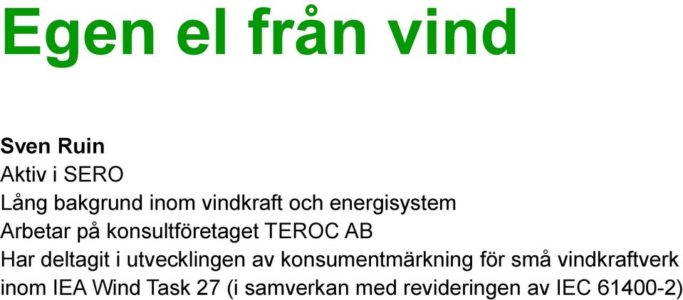 Har deltagit i utvecklingen av konsumentmärkning för små