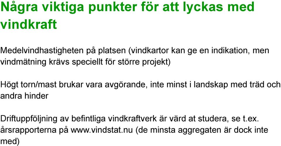 avgörande, inte minst i landskap med träd och andra hinder Driftuppföljning av befintliga