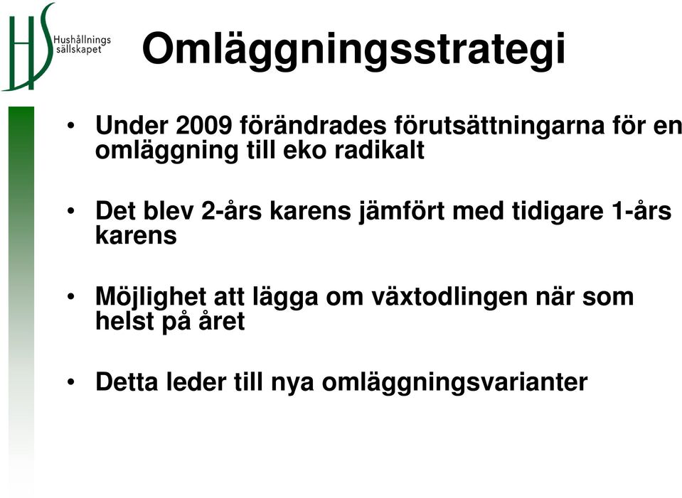 jämfört med tidigare 1-års karens Möjlighet att lägga om