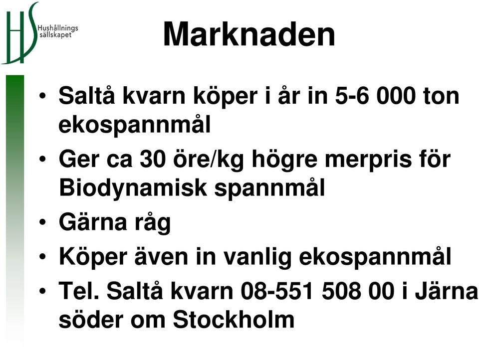 Biodynamisk spannmål Gärna råg Köper även in vanlig