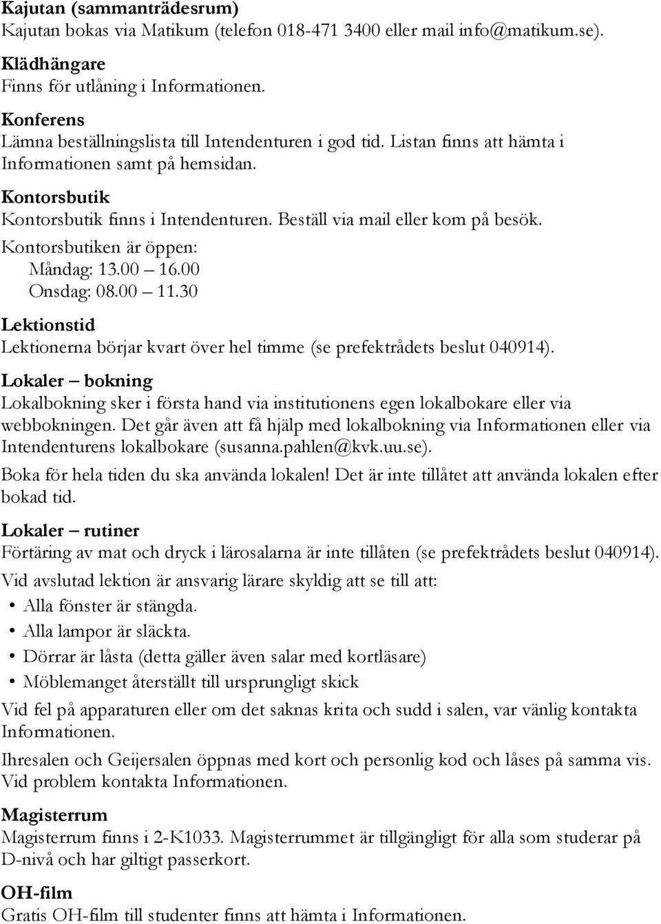 00 11.30 Lektionstid Lektionerna börjar kvart över hel timme (se prefektrådets beslut 040914).